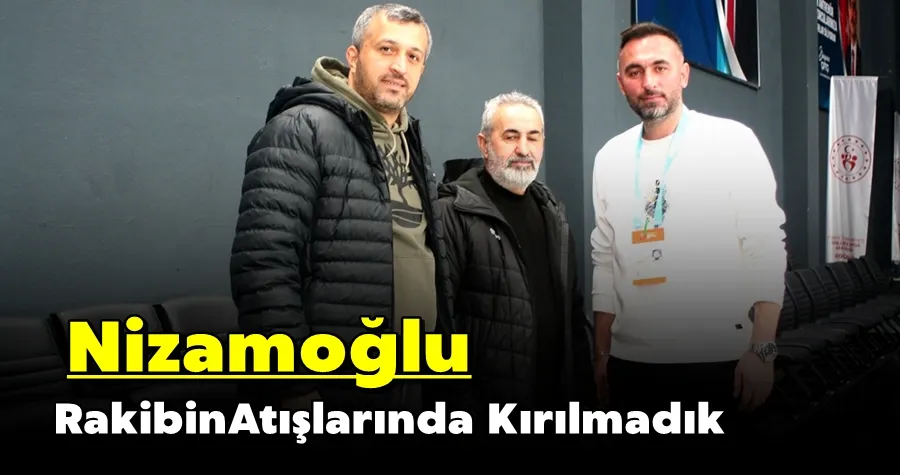 Nizamoğlu: Rakibin Atışlarında Kırılmadık