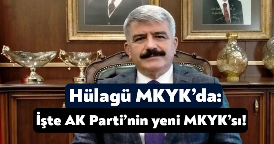 Sadettin Hülagü MKYK’da: İşte AK Parti’nin yeni MKYK’sı!