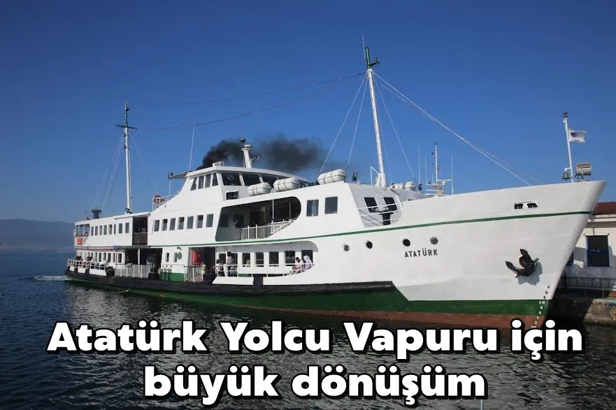 Atatürk Yolcu Vapuru için büyük dönüşüm