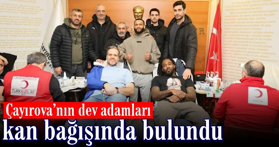 Çayırova’nın dev adamları kan bağışında bulundu