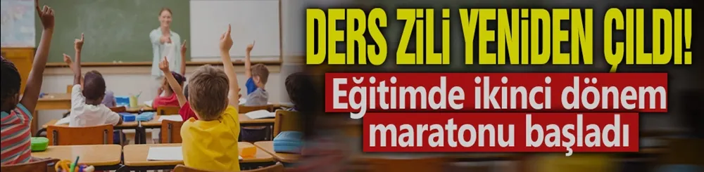 Ders zili yeniden çaldı! Eğitimde ikinci dönem maratonu başladı