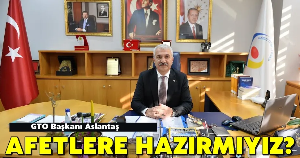 Aslantaş: Afetlere Karşı Hazırlıklı Olmalıyız