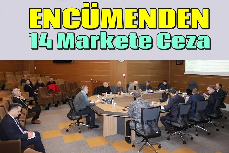 Encümende 14 markete ceza onaylandı