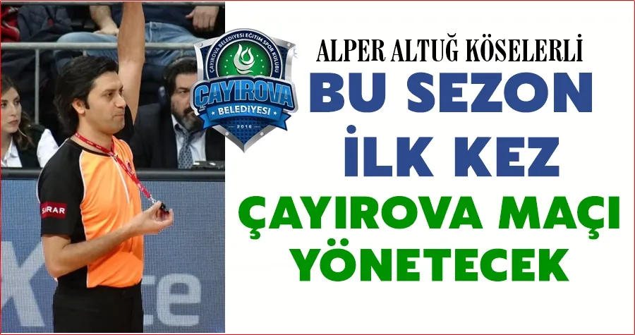 Bu sezon ilk kez Çayırova maçı yönetecek