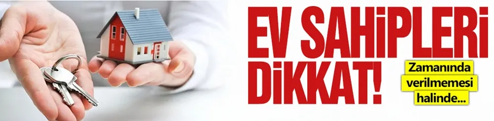Ev sahipleri dikkat! Süre yarın başlıyor