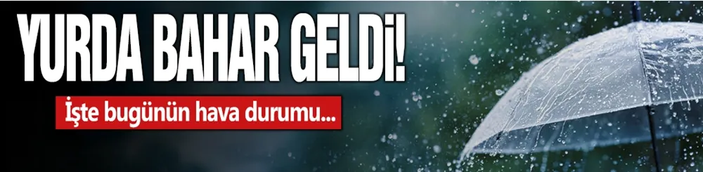 Bahar geldi: İşte bugünün ve yeni haftanın hava durumu