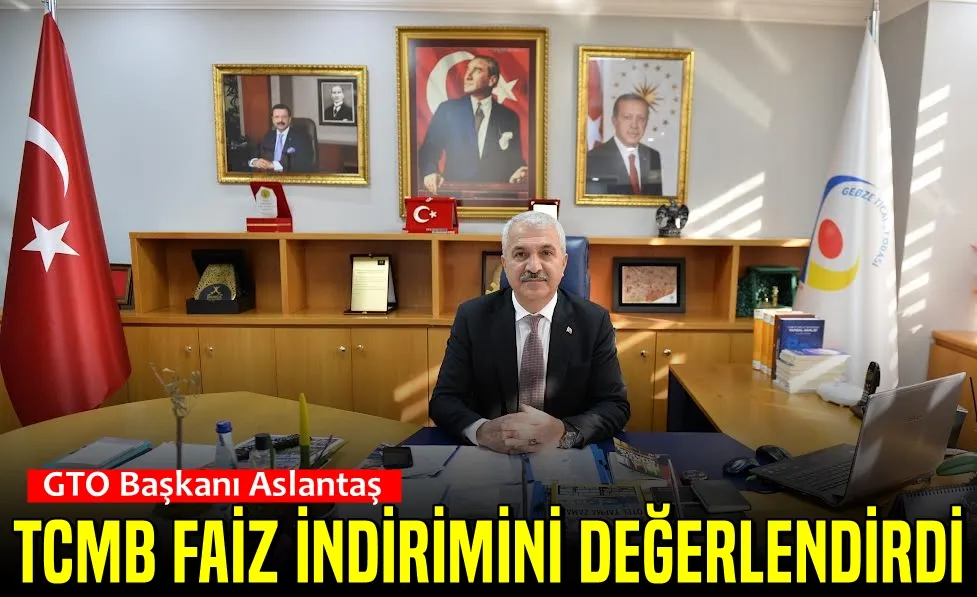 ASLANTAŞ: TCMB FAİZ İNDİRİMİNİ DEĞERLENDİRDİ