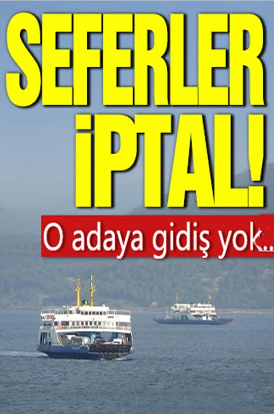 Seferler iptal! O adaya gidiş yok...