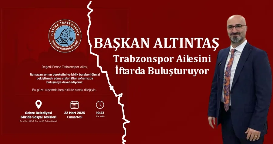 Altıntaş Trabzonspor Ailesini İftarda Buluşturuyor