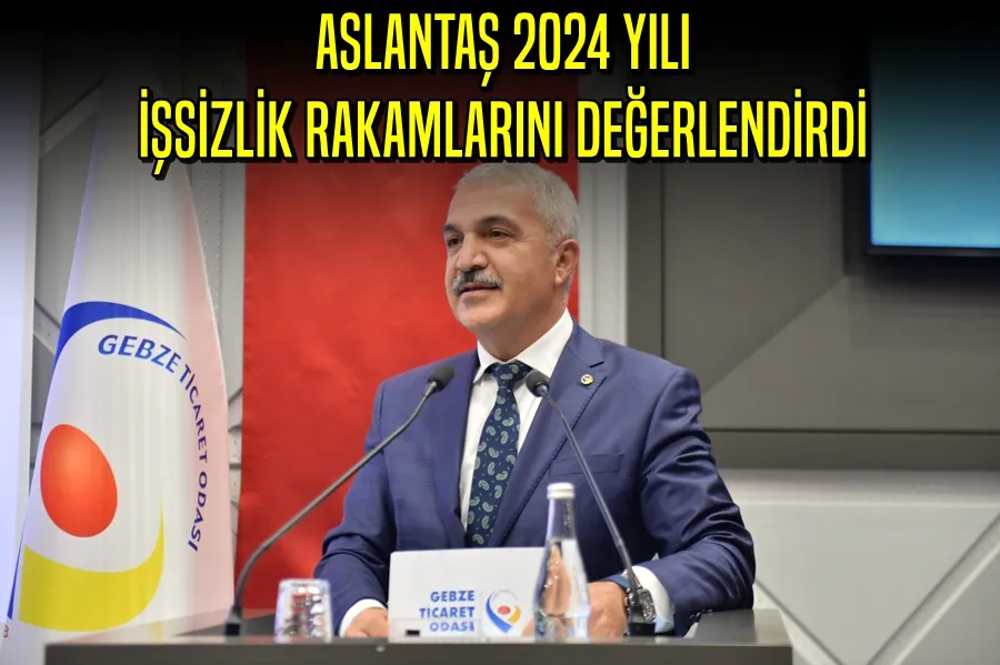 ASLANTAŞ 2024 YILI İŞSİZLİK RAKAMLARINI DEĞERLENDİRDİ