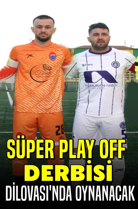 Süper Play Off Derbisi Dilovası