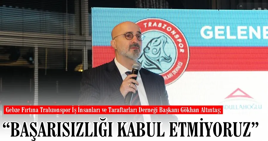 ALTINTAŞ:BAŞARISIZLIĞI KABUL ETMİYORUZ
