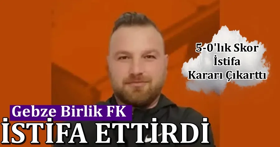 Gebze Birlik FK İstifa Ettirdi