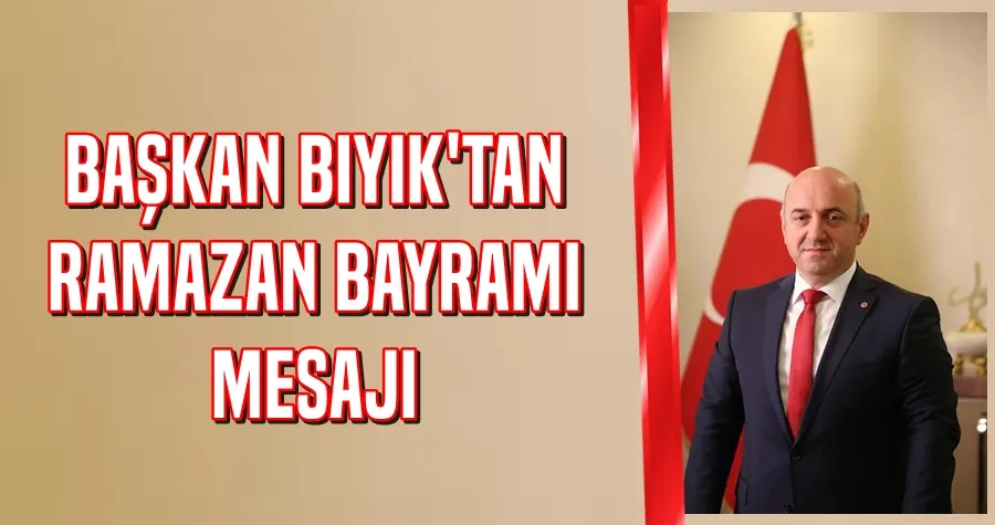 Başkan Bıyık’tan Ramazan Bayramı mesajı