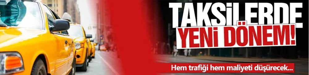 Taksilerde yeni dönem başlıyor