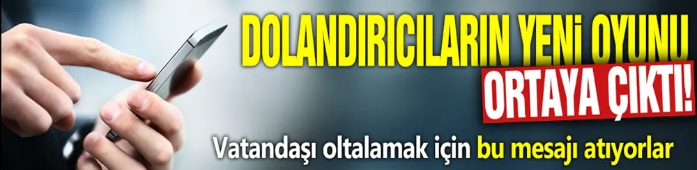 Dolandırıcıların yeni oyunu ortaya çıktı! Vatandaşı oltalamak için bu mesajı atıyorlar