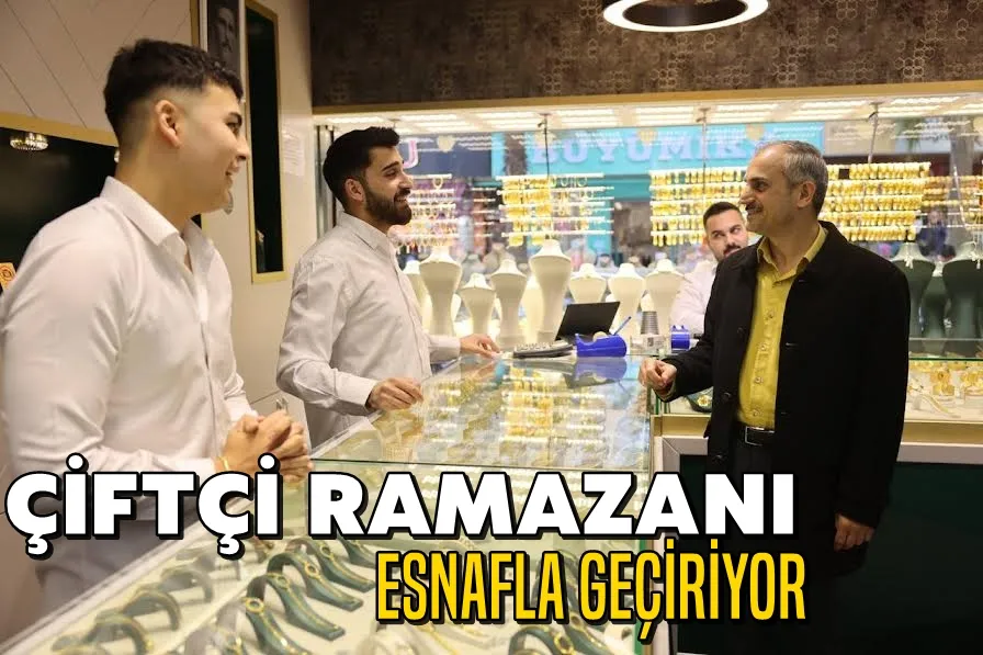 Başkan Çiftçi, Ramazan ayında da esnaflarla iç içe