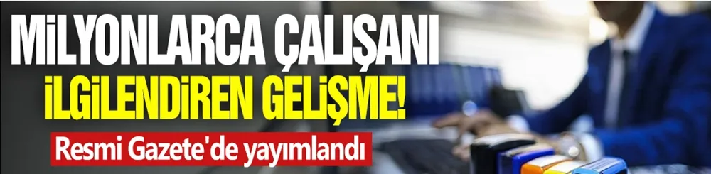 Milyonlarca çalışanı ilgilendiren genelge! Resmi Gazete