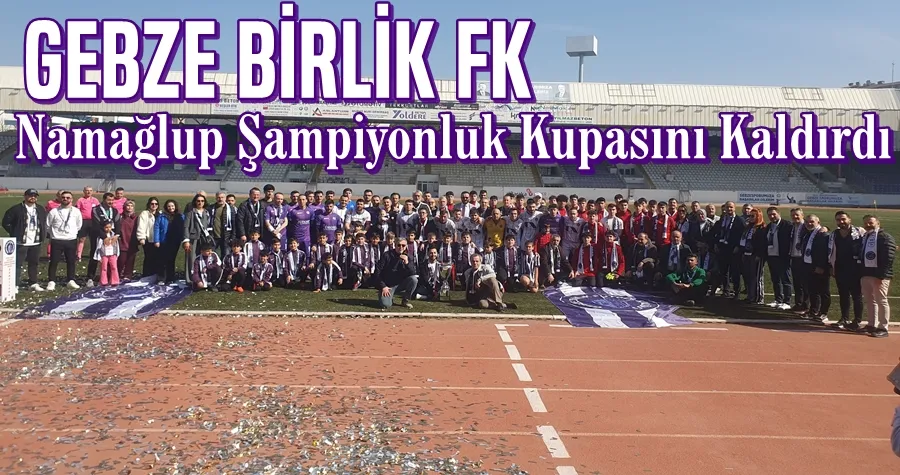 Gebze Birlik Namağlup Şampiyonluk Kupasını Kaldırdı