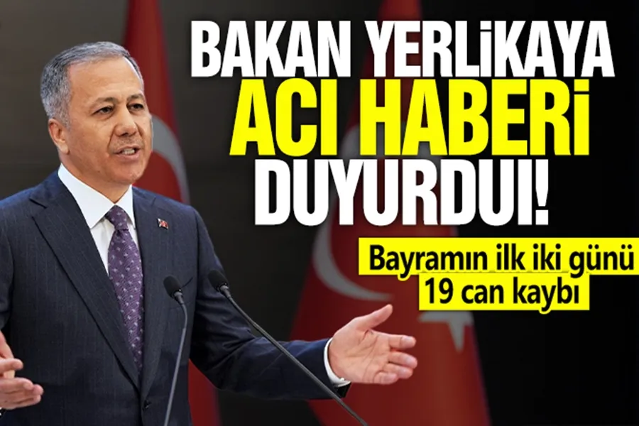 Bakan Yerlikaya acı haberi duyurdu! Bayramın ilk iki günü 19 can kaybı