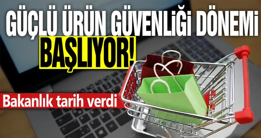Güçlü ürün güvenliği dönemi başlıyor! Bakanlık tarih verdi