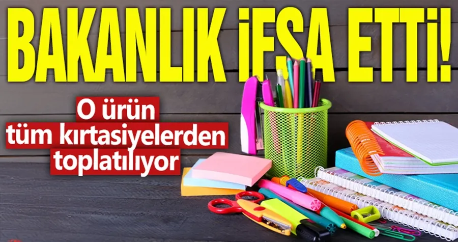 Bakanlık ifşa etti! O ürün tüm kırtasiyelerden toplatılıyor