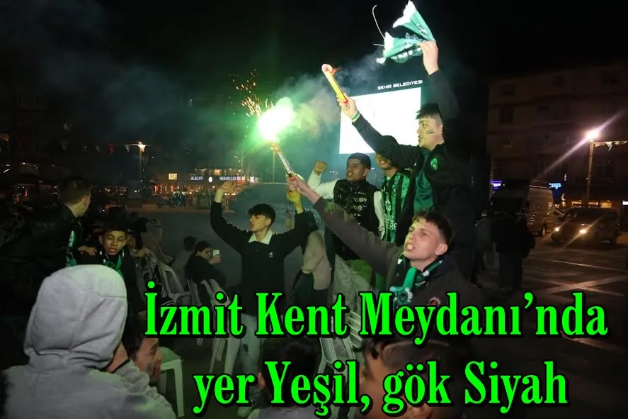 İzmit Kent Meydanı’nda yer Yeşil, gök Siyah