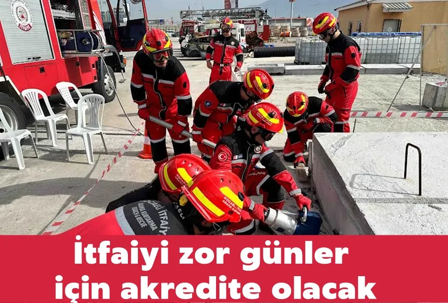 İtfaiye zor günler için akredite olacak