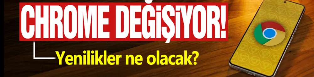Google Chrome, Android tasarımını değiştiriyor: İşte yenilikler