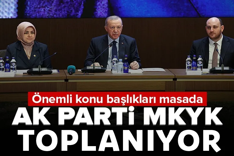 AK Parti MKYK toplanıyor! Masada kritik bir konu başlığı var