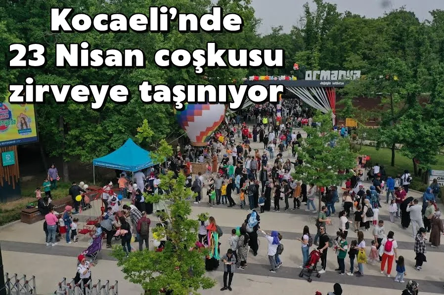 Kocaeli’nde 23 Nisan coşkusu zirveye taşınıyor
