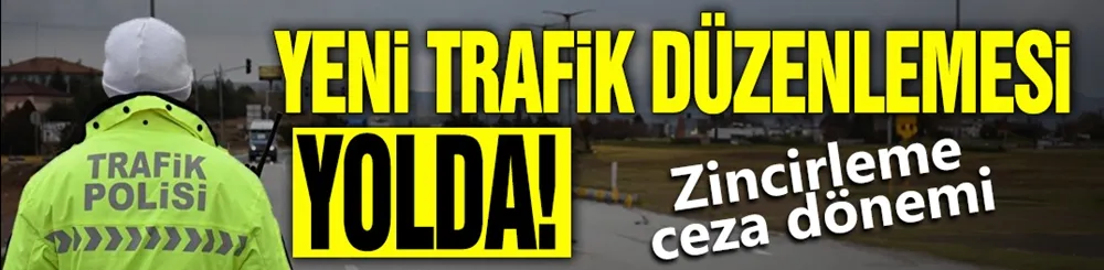Yeni trafik düzenlemesi yolda! Zincirleme ceza dönemi