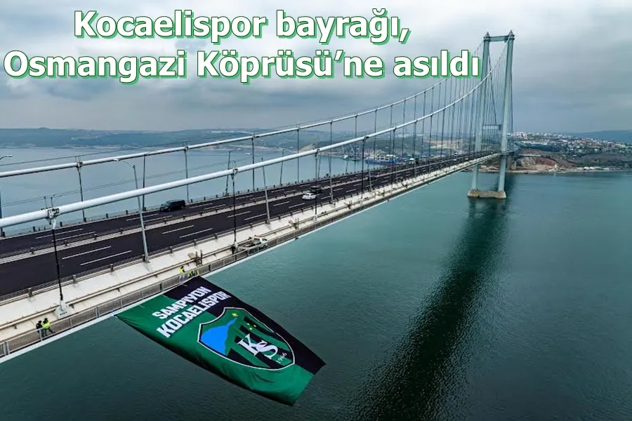 Kocaelispor bayrağı, Osmangazi Köprüsü’ne asıldı