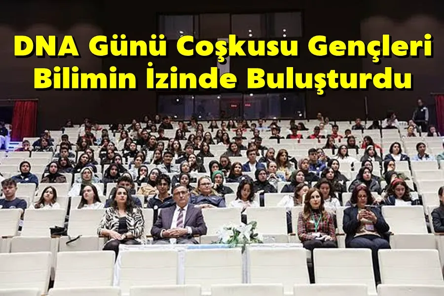 DNA Günü Coşkusu Gençleri Bilimin İzinde Buluşturdu