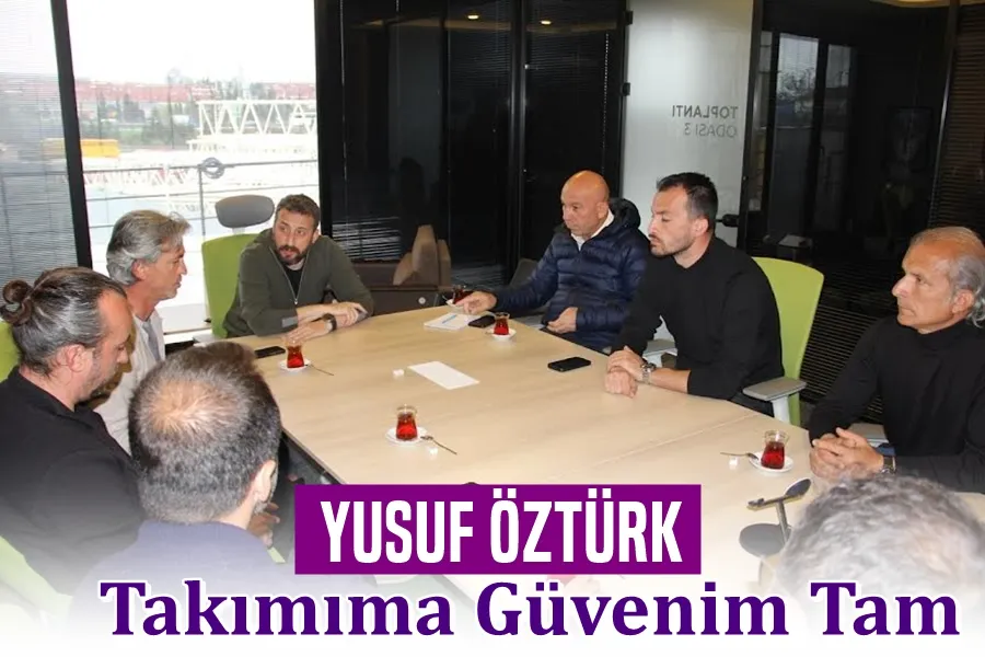 Yusuf Öztürk: Takımıma Güvenim Tam