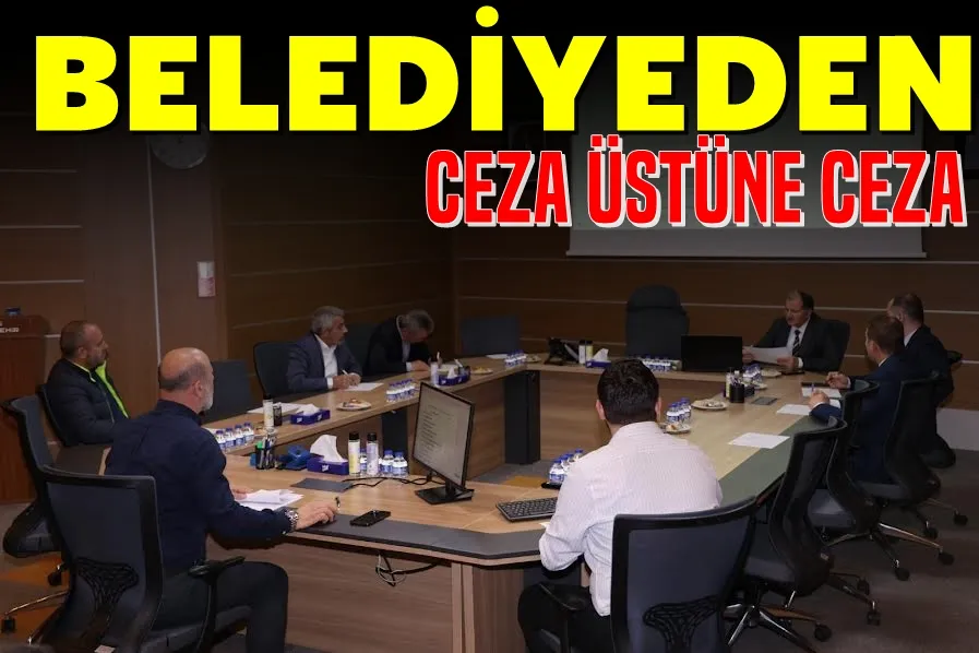 Belediyeden ceza üstüne ceza
