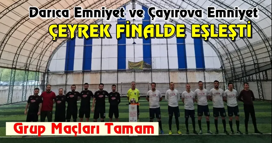 Darıca Emniyet ve Çayırova Emniyet Çeyrek Finalde Eşleşti