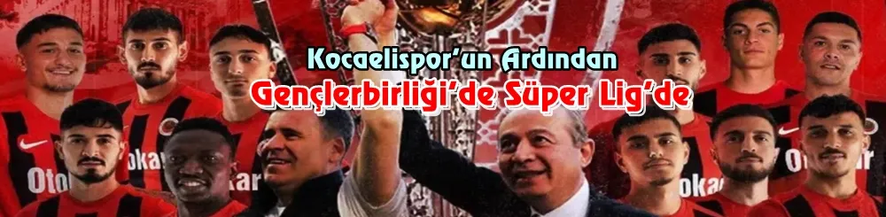 Gençlerbirliği Süper Lig’e çıktı