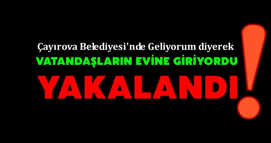 Çayırova Belediyesinden Geliyorum Diyordu...YAKALANDI!