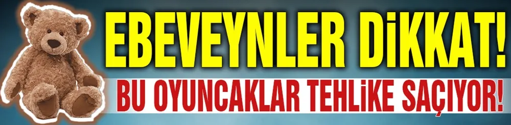 Uzmanlar uyardı: Bu oyuncaklar mikrop saçıyor