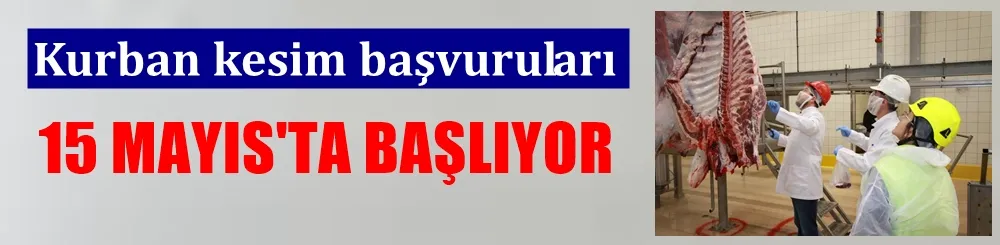 Kurban kesim başvuruları 15 Mayıs’ta başlıyor