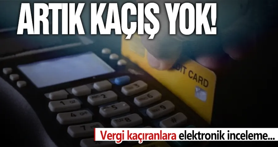 Vergi kaçıranlara elektronik inceleme