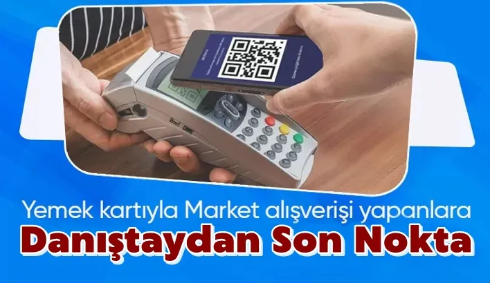 Yemek kartı tartışmalarına son noktayı Danıştay koydu: Marketlerde de kullanılabilir