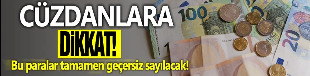 Cüzdanında olanlar dikkat: Bu paralar tamamen geçersiz sayılacak!