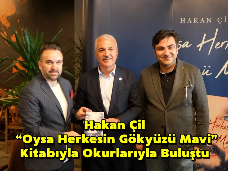 Hakan Çil, “Oysa Herkesin Gökyüzü Mavi” Kitabıyla Okurlarıyla Buluştu