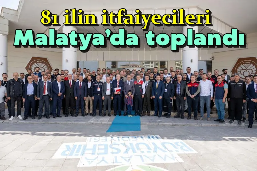 81 ilin itfaiyecileri Malatya’da toplandı