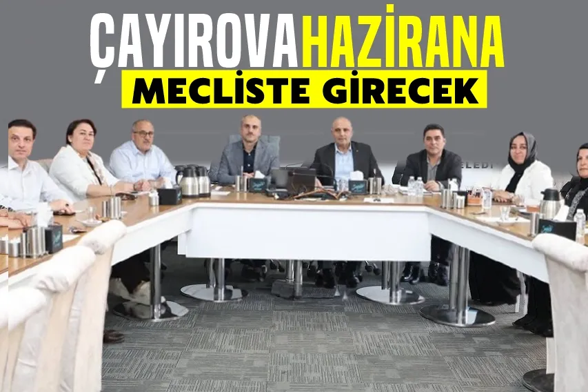 Çayırova Hazirana Mecliste Girecek