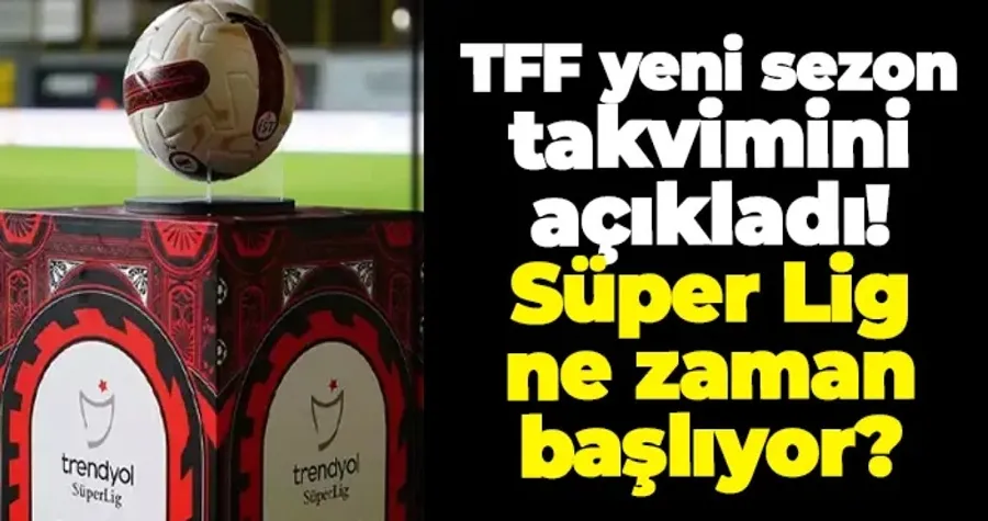 TFF 2025-2026 sezonu takvimini açıkladı
