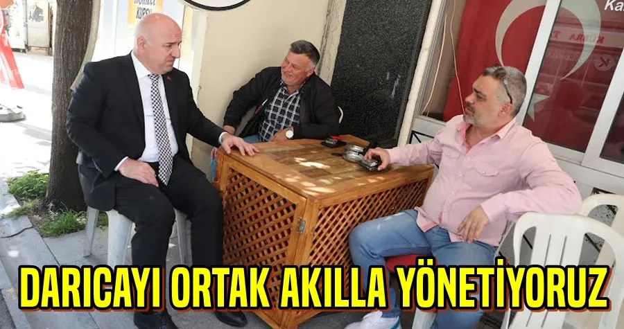 Darıca’yı ortak akılla birlikte yönetiyoruz