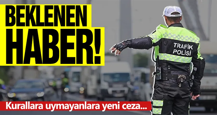 Trafik kurallarına uymayanlara yeni cezalar geliyor